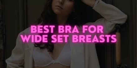 10 Best Bra for Wide Set Breasts