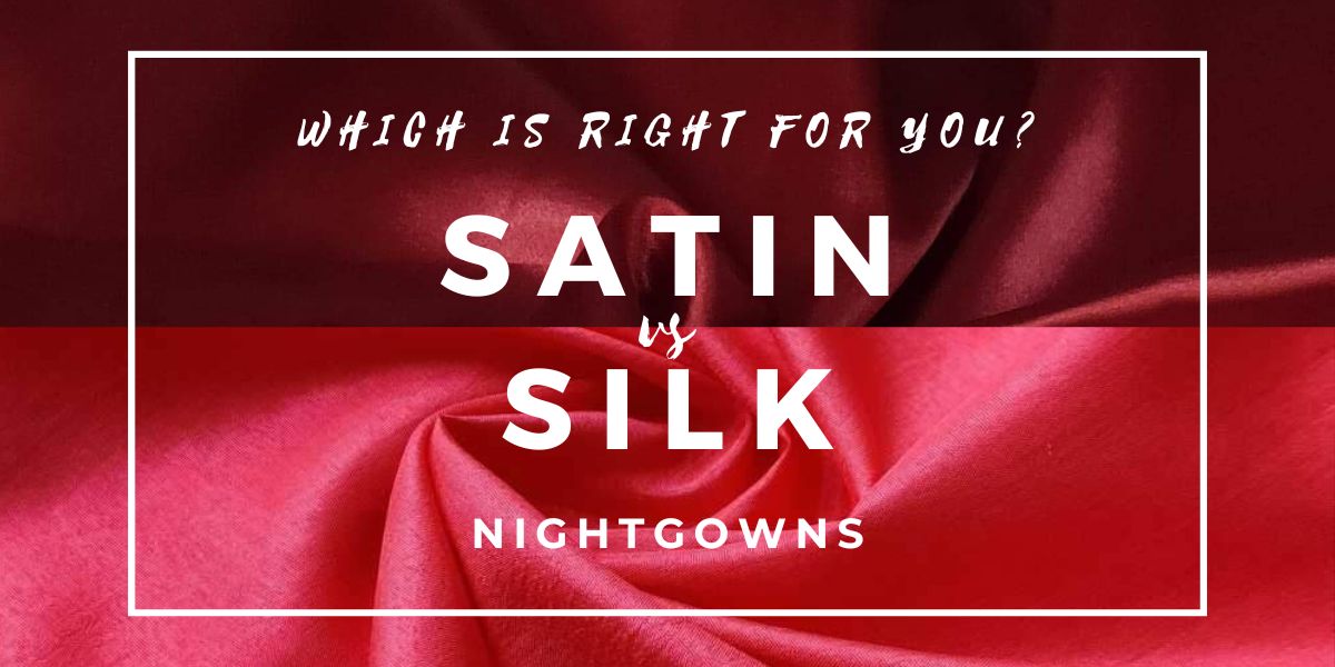 Satin vs. Silk Nightgowns: Which Fabric Should You Choose?