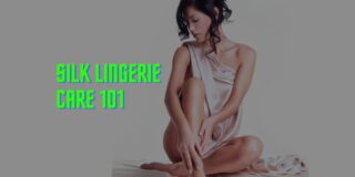Silk Lingerie Care Guide: Keep Your Luxury Pieces Beautiful