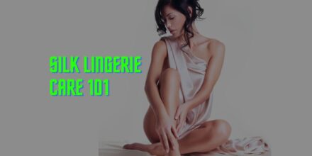 Silk Lingerie Care Guide: Keep Your Luxury Pieces Beautiful